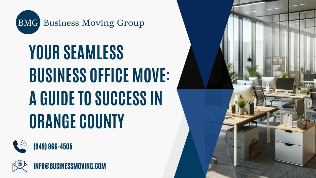 Your Seamless Business Office Move: A Guide to Success in Orange County | Business Moving Group
