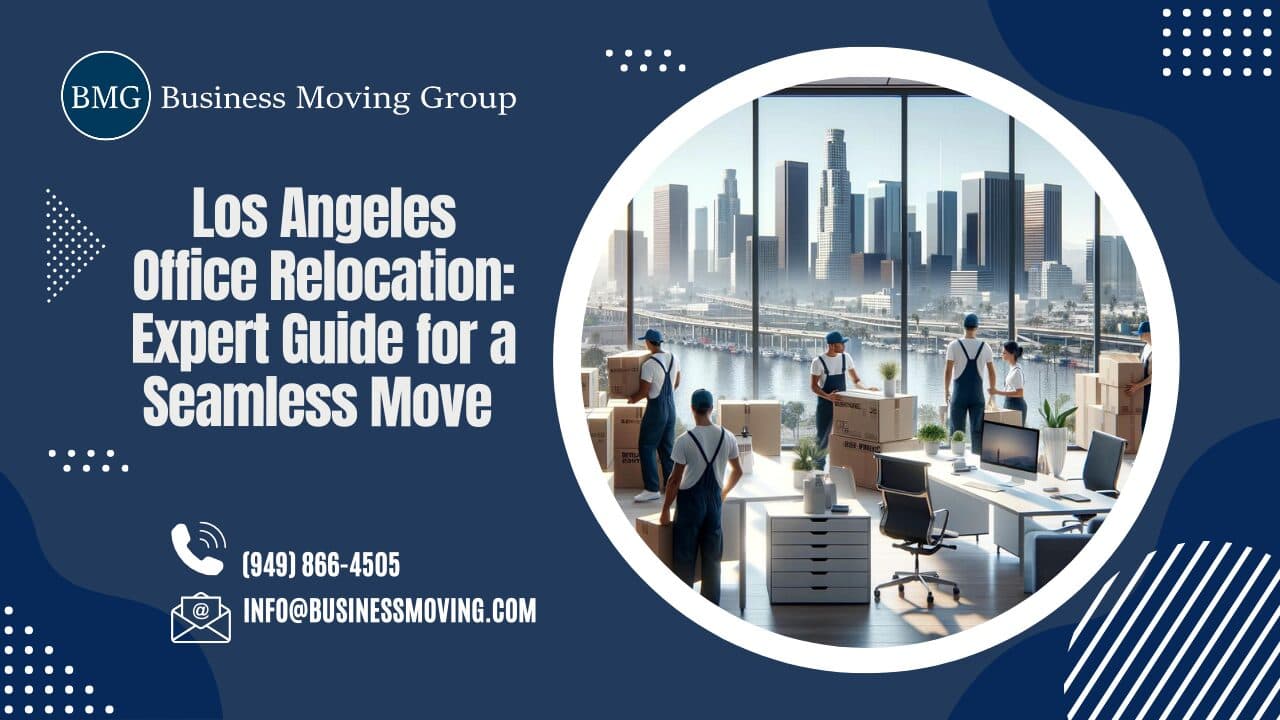 Los Angeles Office Relocation: Expert Guide for a Seamless Move | Business Moving Group